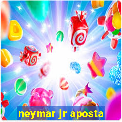 neymar jr aposta